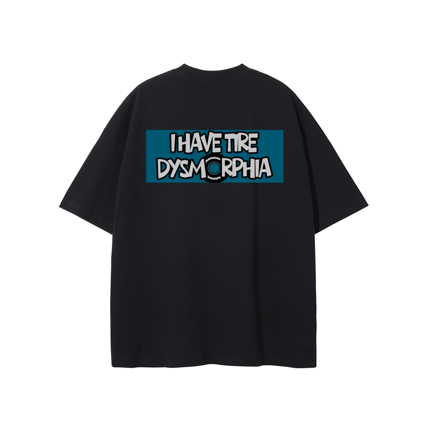 I HAVE TIRE DYSMORPHIA TEE