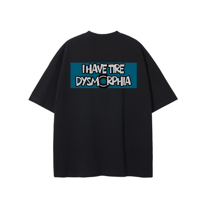I HAVE TIRE DYSMORPHIA TEE