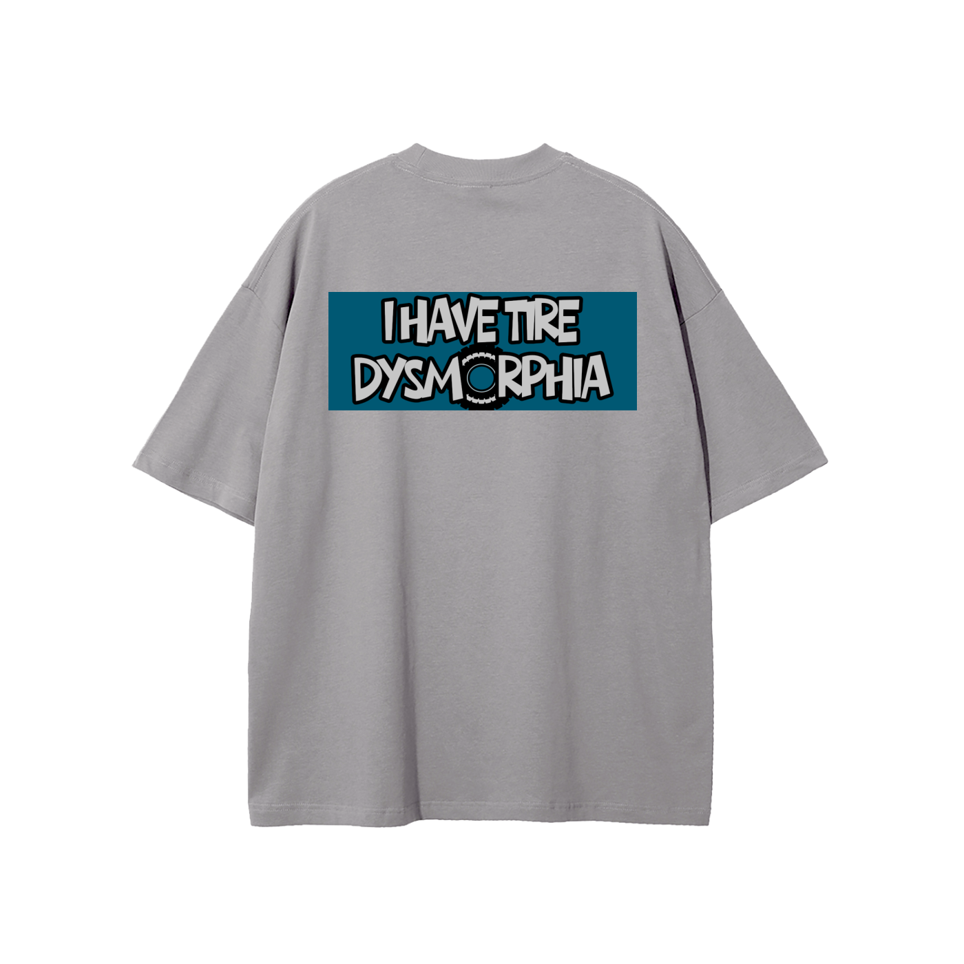 I HAVE TIRE DYSMORPHIA TEE