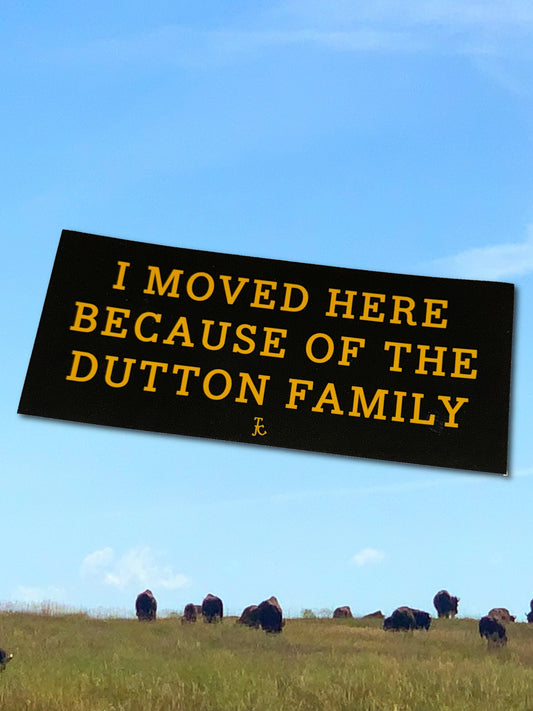 I MOVED HERE BECAUSE OF THE DUTTONS
